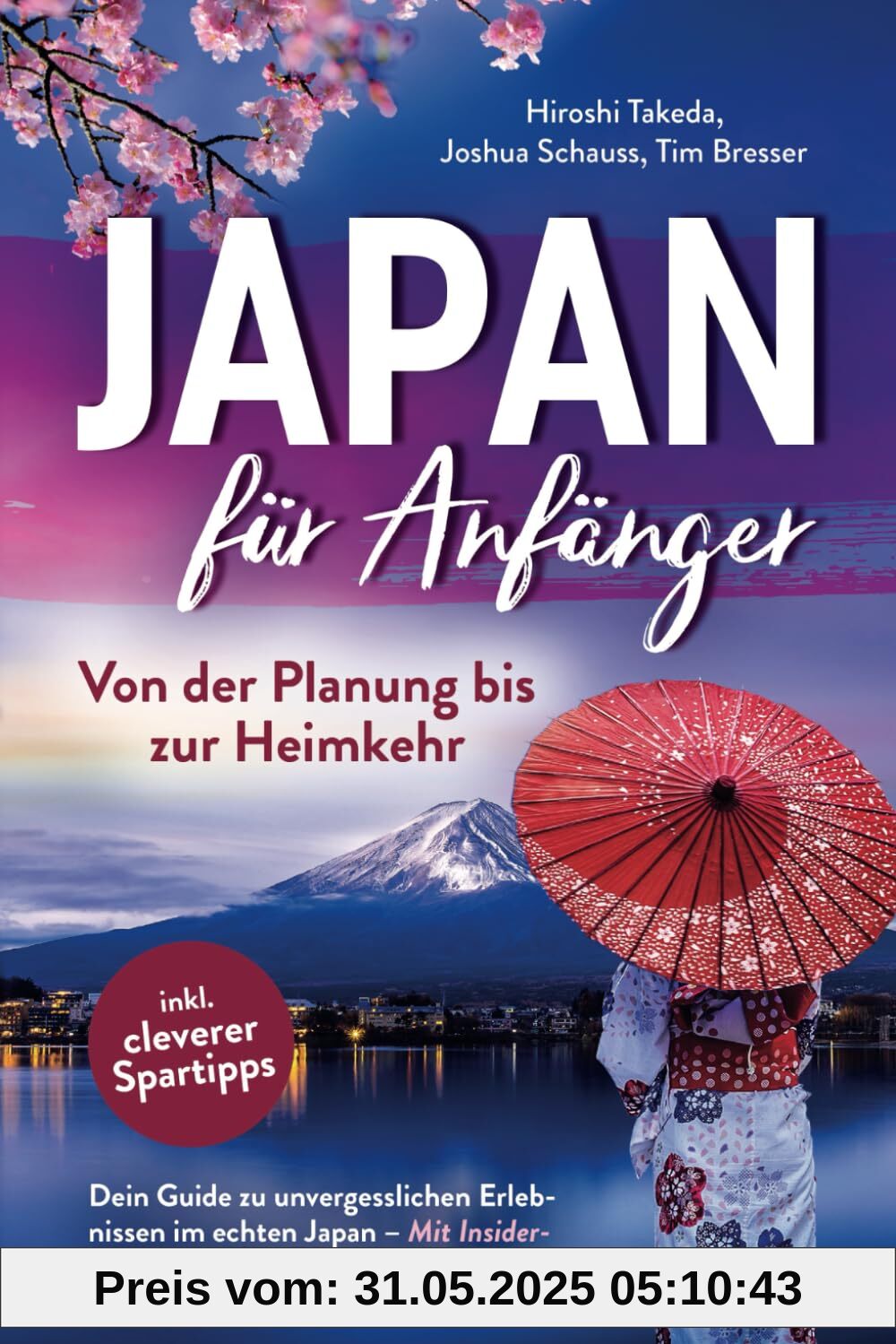 Japan für Anfänger – Von der Planung bis zur Heimkehr: Dein Guide zu unvergesslichen Erlebnissen im echten Japan mit Insider-Tipps direkt von einem Einheimischen inkl. cleverer Spartipps