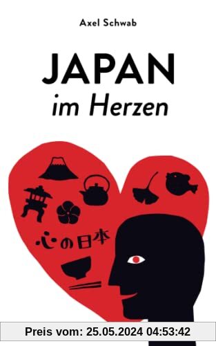 Japan im Herzen: In Gedanken reisen und Japan zu Hause erleben (Japan Reiseführer, Band 3)