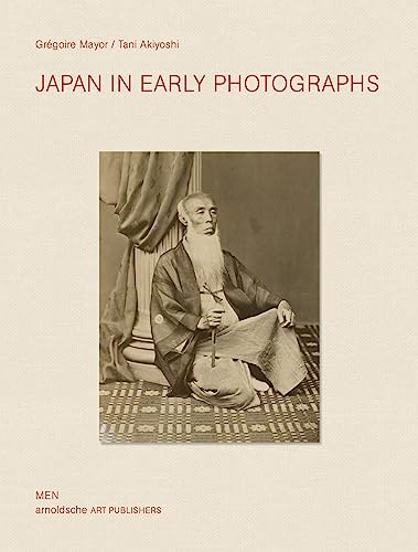 Japan in Early Photographs: The Aimé Humbert Collection at the Museum of Ethnography, Neuchâtel von Arnoldsche Verlagsanstalt GmbH