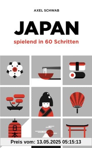 Japan spielend in 60 Schritten: Der kompakte und fundierte Reiseratgeber mit Profi-Tipps (Japan Reiseführer, Band 2)