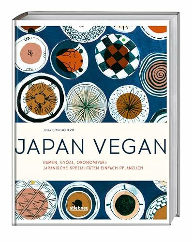 Japan vegan: Ramen, Gyoza, Okonomiyaki: japanische Spezialitäten einfach pflanzlich. Japanisch...