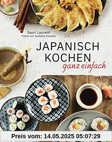 Japanisch kochen ganz einfach: Die beliebtesten Rezepte der japanischen Alltagsküche. Mit leicht erhältlichen Zutaten. Perfekt auch für Anfänger. - ... Gyozas, Katsudon, Mochis, Dorayakis u.v.m. - Japanisch kochen ganz einfach: Die beliebtesten Rezepte der japanischen Alltagsküche. Mit leicht erhältlichen Zutaten. Perfekt auch für Anfänger. - ... Gyozas, Katsudon, Mochis, Dorayakis u.v.m. -