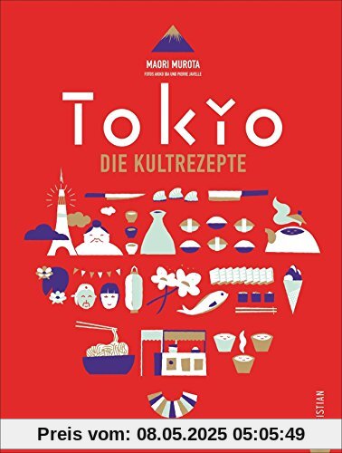 Japanisch kochen wie in Tokio. Die Kultrezepte. Original japanische Küche mit Rezepten für Sushi, Miso, Bento und Co. Das Kochbuch für Japan und seine Hauptstadt Tokyo