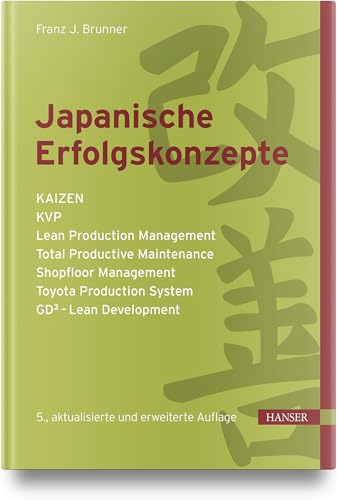 Japanische Erfolgskonzepte: KAIZEN, KVP, Lean Production Management, Total Productive Maintenance, Shopfloor Management, Toyota Production System, GD³ - Lean Development von Carl Hanser Verlag GmbH & Co. KG