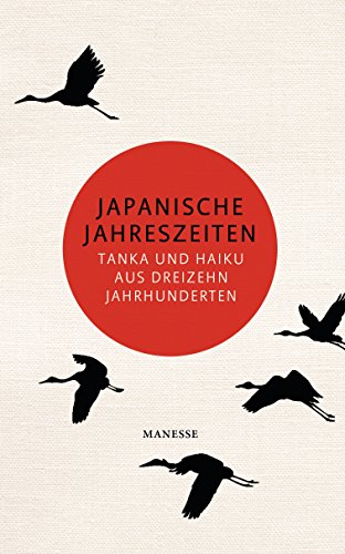 Japanische Jahreszeiten: Tanka und Haiku aus dreizehn Jahrhunderten. Übersetzt und mit einem Nachwort von Gerolf Coudenhove Japanische Jahreszeiten: Tanka und Haiku aus dreizehn Jahrhunderten. Übersetzt und mit einem Nachwort von Gerolf Coudenhove