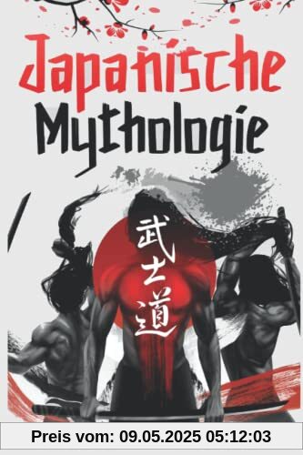 Japanische Mythologie: Dieses Buch enthält die Märchen, Mythen und Legenden, Fantasy, Folklore, Geister und Naturwesen der alten Japaner