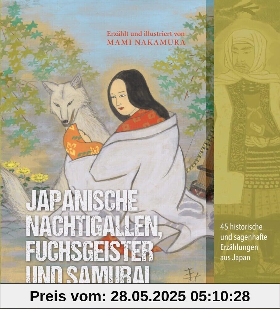 Japanische Nachtigallen, Fuchsgeister und Samurai: 45 historische und sagenhafte Erzählungen aus Japan Japanische Nachtigallen, Fuchsgeister und Samurai: 45 historische und sagenhafte Erzählungen aus Japan
