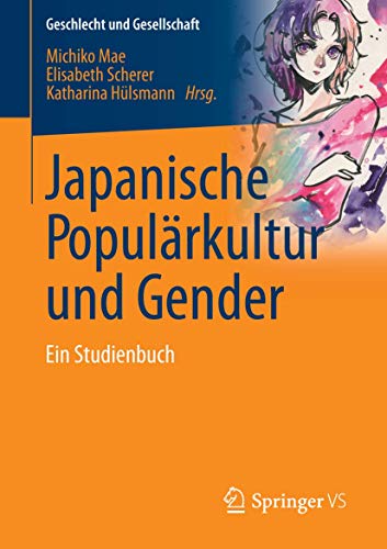 Japanische Populärkultur und Gender: Ein Studienbuch (Geschlecht und Gesellschaft, Band 62) von Springer VS