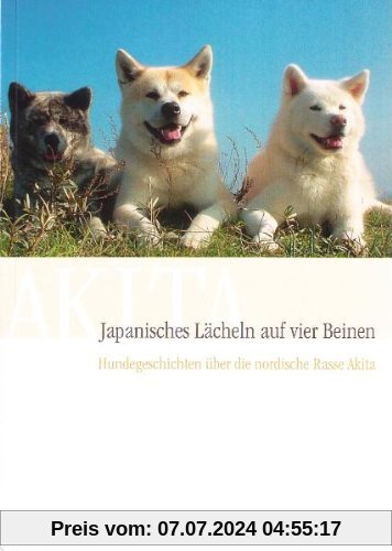 Japanisches Lächeln auf vier Beinen, Hundegeschichten über die nordische Rasse Akita