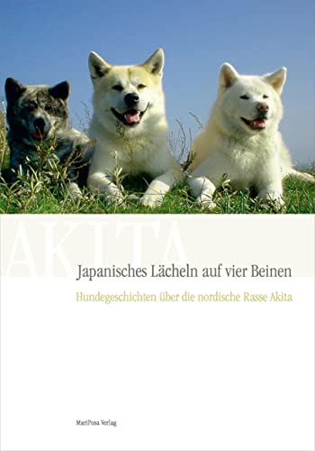 Japanisches Lächeln auf vier Beinen, Hundegeschichten über die nordische Rasse Akita