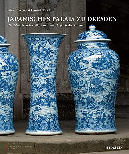 Japanisches Palais zu Dresden: Die Königliche Porzellansammlung Augusts des Starken