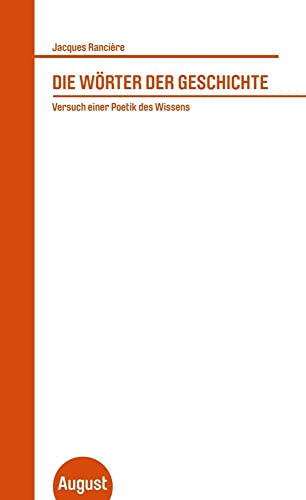 Die Wörter der Geschichte: Versuch einer Poetik des Wissens (Großes Format) von August Verlag