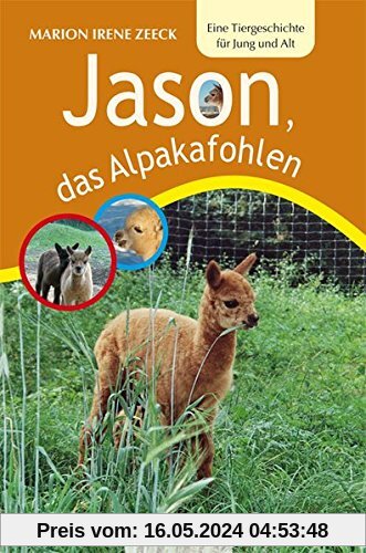 Jason, das Alpakafohlen: Eine Tiergeschichte für Jung und Alt