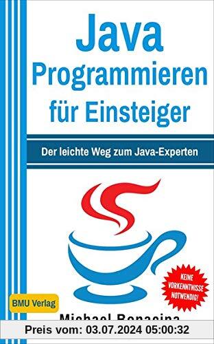 Java Programmieren für Einsteiger: Der leichte Weg zum Java-Experten! (2. Auflage: komplett neu verfasst - inkl. JavaDB und Multithreading)