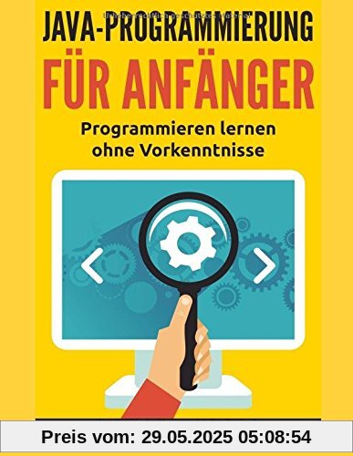 Java-Programmierung für Anfänger: Programmieren lernen ohne Vorkenntnisse