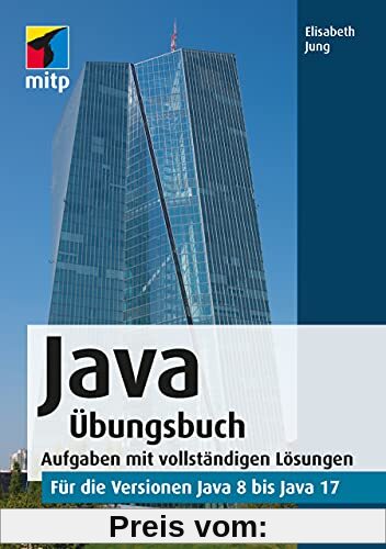 Java Übungsbuch: Aufgaben mit vollständigen Lösungen für die Versionen Java 8 bis Java 17(mitp Professional): für die Versionen Java 8 bis Java 17.Aufgaben mit vollständigen Lösungen