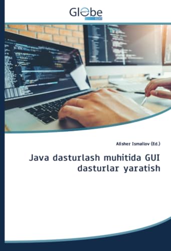 Java dasturlash muhitida GUI dasturlar yaratish: DE Java dasturlash muhitida GUI dasturlar yaratish: DE von GlobeEdit