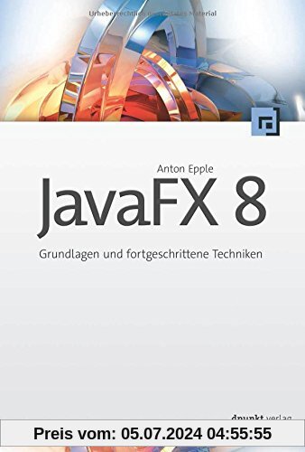 JavaFX 8: Grundlagen und fortgeschrittene Techniken