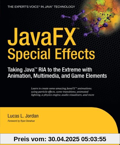 JavaFX Special Effects: Taking Java RIA to the Extreme with Animation, Multimedia, and Game Elements (Beginning) (Expert's Voice in Java Technology)