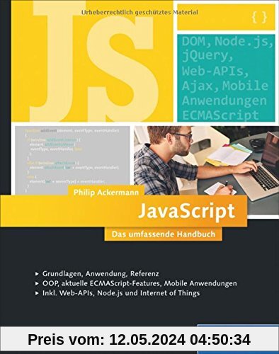 JavaScript: Das umfassende Handbuch für Einsteiger, Fortgeschrittene und Profis. Inkl. ECMAscript 6, Node.js Objektorientierung und funktionale Programmierung