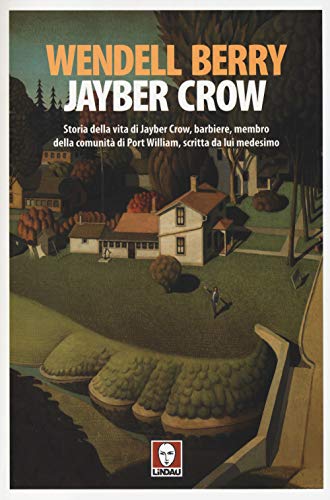 Jayber Crow. Storia della vita di Jayber Crow, barbiere, membro della comunità di Port William, scritta da lui medesimo (Senza frontiere) von Lindau
