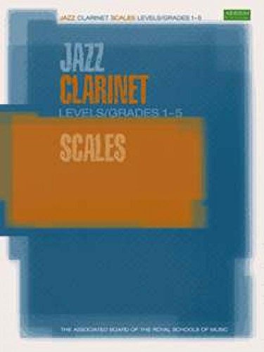 Jazz Clarinet Scales Levels/Grades 1-5: Levels / Grades 1-5 (ABRSM Exam Pieces)