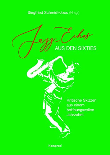 Jazz-Echos aus den Sixties: Kritische Skizzen aus einem hoffnungsvollen Jahrzehnt Jazz-Echos aus den Sixties: Kritische Skizzen aus einem hoffnungsvollen Jahrzehnt von Reinhold, E. Verlag