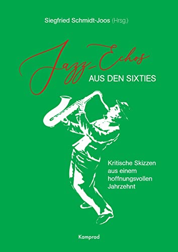 Jazz-Echos aus den Sixties: Kritische Skizzen aus einem hoffnungsvollen Jahrzehnt