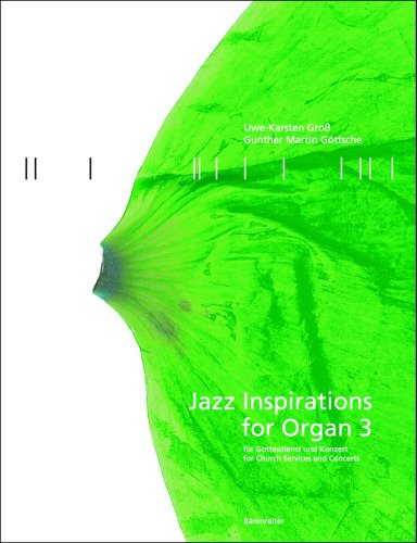 Jazz Inspirations for Organ 3: Für Gottesdienst und Konzert. For Church Services and Concerts Jazz Inspirations for Organ 3: Für Gottesdienst und Konzert. For Church Services and Concerts