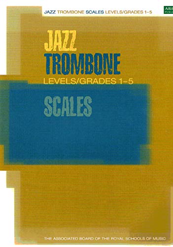 Jazz Trombone Scales Levels/Grades 1-5 (ABRSM Exam Pieces)