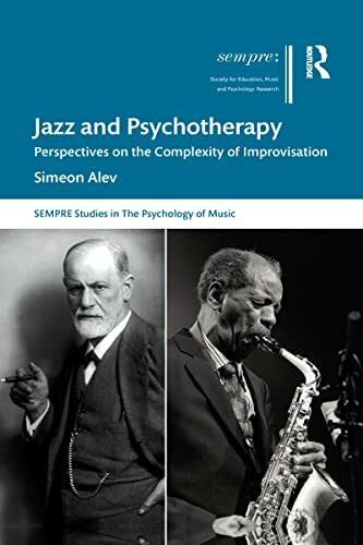 Jazz and Psychotherapy: Perspectives on the Complexity of Improvisation (Sempre Studies in the... Jazz and Psychotherapy: Perspectives on the Complexity of Improvisation (Sempre Studies in the...