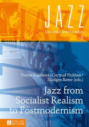 Jazz from Socialist Realism to Postmodernism (Jazz under State Socialism, Band 5) von Lang, Peter GmbH