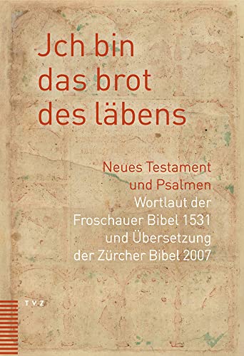 Jch bin das brot des läbens: Neues Testament und Psalmen. Wortlaut der Froschauer Bibel und Übersetzung der Zürcher Bibel 2007 Jch bin das brot des läbens: Neues Testament und Psalmen. Wortlaut der Froschauer Bibel und Übersetzung der Zürcher Bibel 2007 von Theologischer Verlag Ag