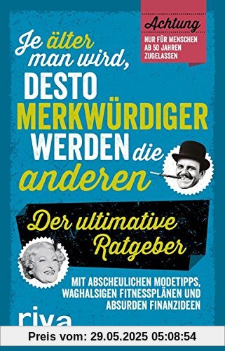 Je älter man wird, desto merkwürdiger werden die anderen: Der ultimative Ratgeber Je älter man wird, desto merkwürdiger werden die anderen: Der ultimative Ratgeber