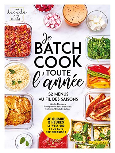 Je batch cook toute l'année: Je cuisine 2 heures le week-end et je suis top organisé ! 52 menus au fil des saisons von Larousse