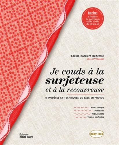 Je couds à la surjeteuse et à la recouvreuse: 16 modèles et techniques de base en photos