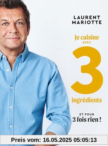 Je cuisine avec 3 ingrédients et pour 3 fois rien !
