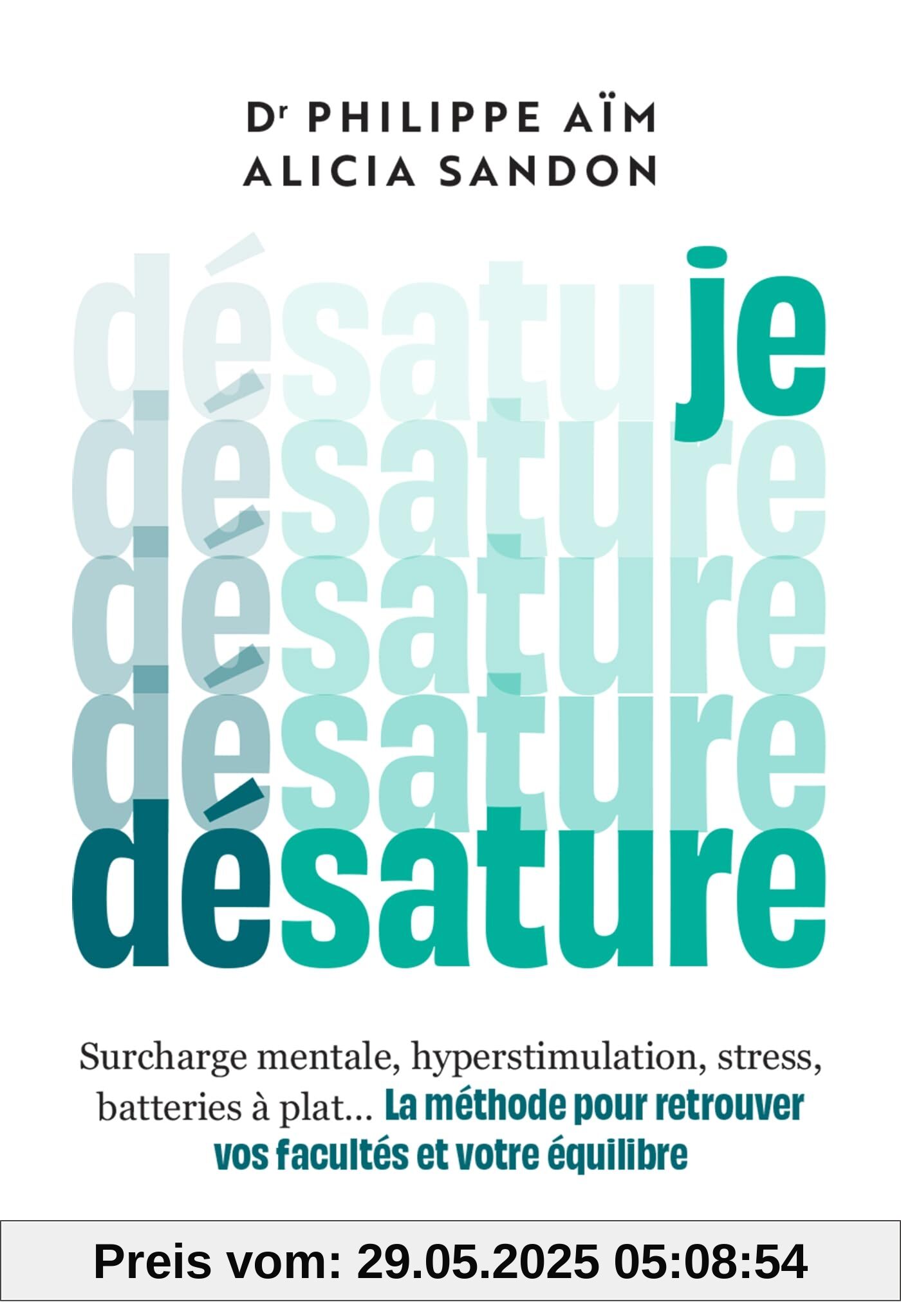 Je désature: La méthode pour retrouver vos facultés et votre équilibre Je désature: La méthode pour retrouver vos facultés et votre équilibre