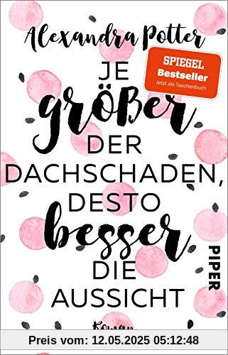 Je größer der Dachschaden, desto besser die Aussicht: Roman | Warmherzige und herrlich witzige Liebeskomödie über das Älterwerden und Jungbleiben