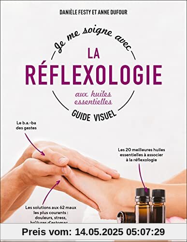 Je me soigne avec la réflexologie aux huiles essentielles, Guide Visuel: Festy Danièle