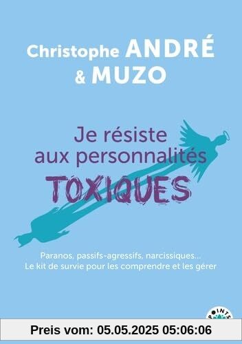 Je résiste aux personnalités toxiques: Paranos, passifs-agressifs, narcissiques... Le kit de survie pour les comprendre et les gérer