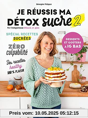 Je réussis ma détox sucre 2 : desserts et goûters à IG bas: Tome 2