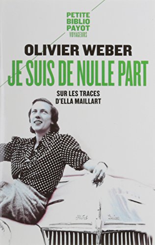 Je suis de nulle part : Sur les traces d'Ella Maillart von Payot