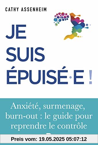 Je suis épuisé.e !: Stress, surmenage, burn-out : le guide pour reprendre le contrôle