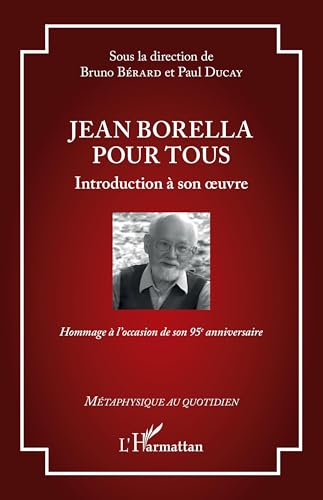 Jean Borella pour tous: Introduction à son oeuvre - Hommage à l’occasion de son 95e anniversaire von Editions L'Harmattan