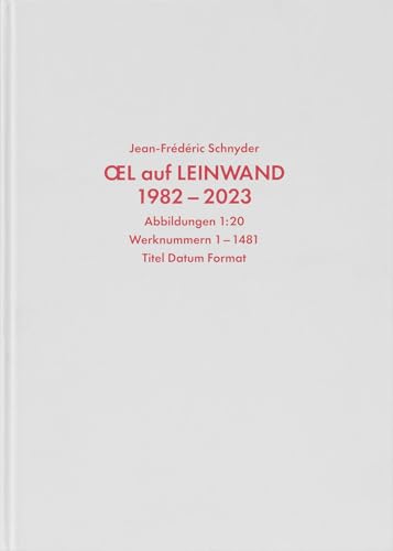 Jean-Frédéric Schnyder. Werkverzeichnis Bd.1: Oel auf Leinwand, 1982 - 2023 Jean-Frédéric Schnyder. Werkverzeichnis Bd.1: Oel auf Leinwand, 1982 - 2023 von König, Walther