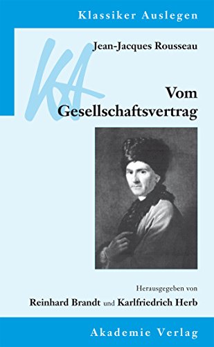 Jean-Jacques Rousseau: Vom Gesellschaftsvertrag: oder Prinzipien des Staatsrechts (Klassiker Auslegen, 20, Band 20) von Walter de Gruyter