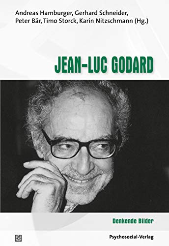 Jean-Luc Godard: Denkende Bilder (Im Dialog: Psychoanalyse und Filmtheorie) von Psychosozial Verlag GbR