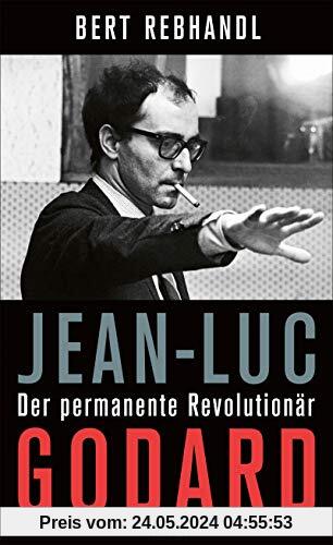 Jean-Luc Godard: Der permanente Revolutionär. Biografie
