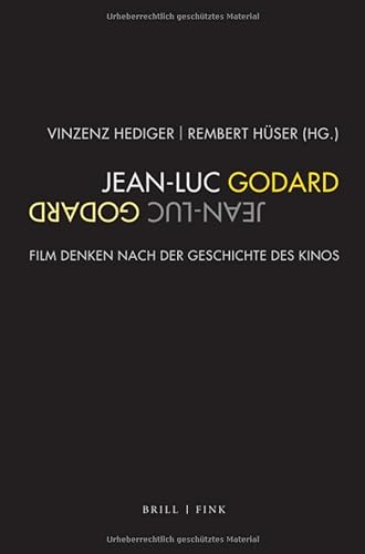 Jean-Luc Godard: Film denken nach der Geschichte des Kinos von Fink Wilhelm GmbH + Co.KG